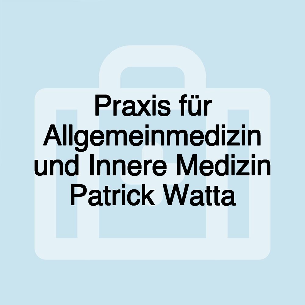 Praxis für Allgemeinmedizin und Innere Medizin Patrick Watta