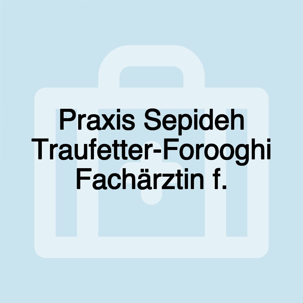 Praxis Sepideh Traufetter-Forooghi Fachärztin f.