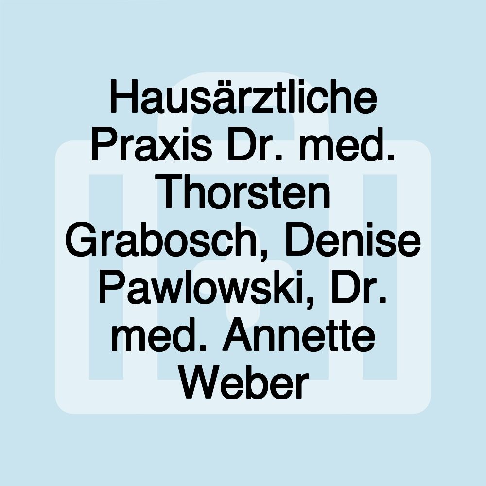 Hausärztliche Praxis Dr. med. Thorsten Grabosch, Denise Pawlowski, Dr. med. Annette Weber