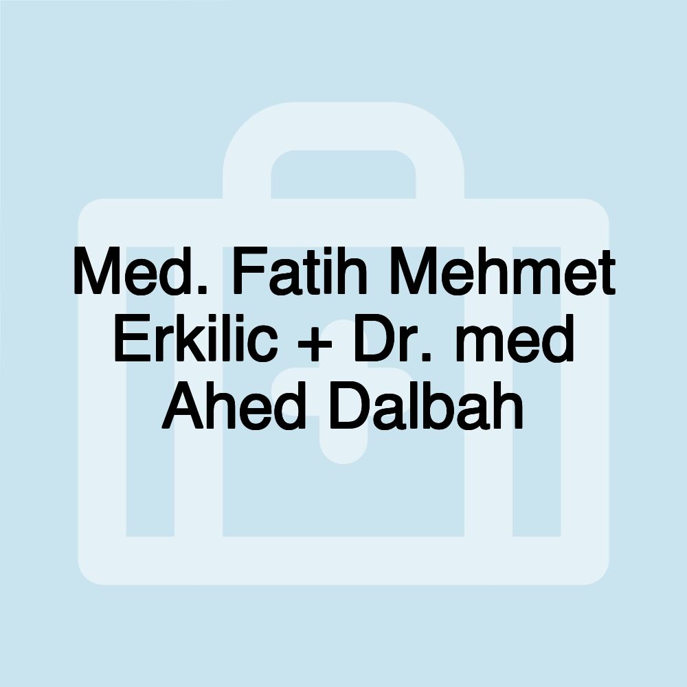 Med. Fatih Mehmet Erkilic + Dr. med Ahed Dalbah