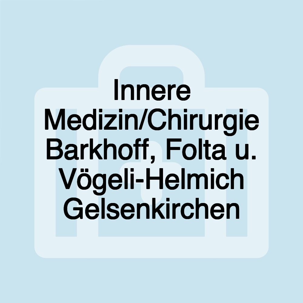 Innere Medizin/Chirurgie Barkhoff, Folta u. Vögeli-Helmich Gelsenkirchen