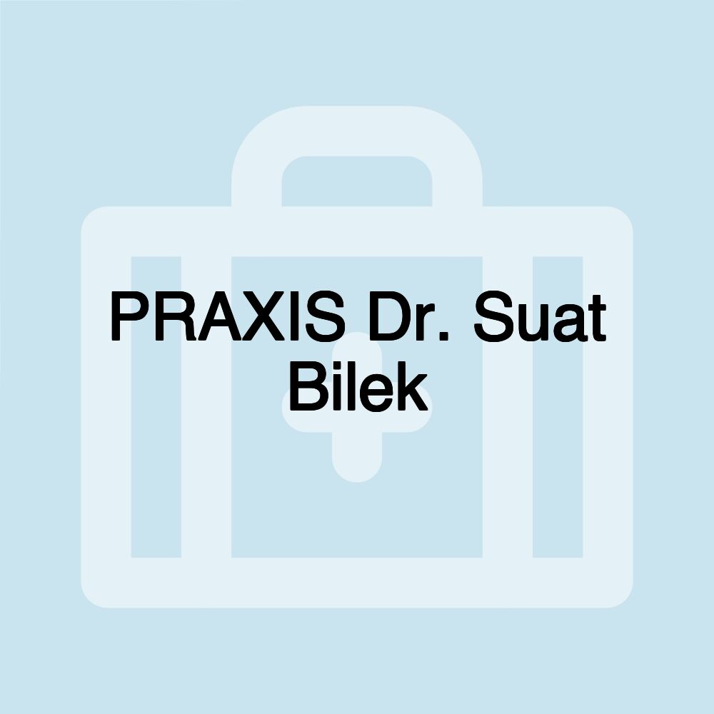 PRAXIS Dr. Suat Bilek