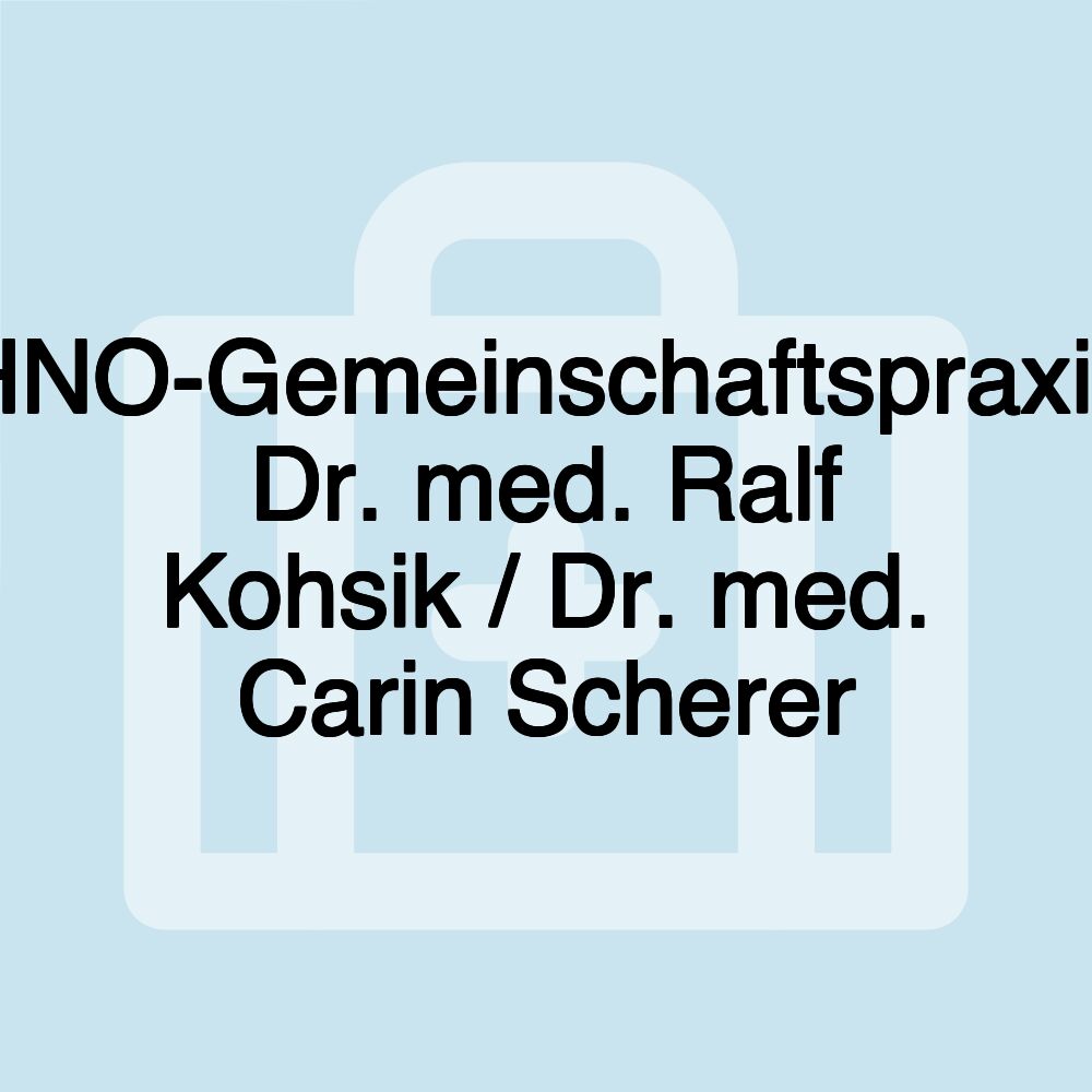 HNO-Gemeinschaftspraxis Dr. med. Ralf Kohsik / Dr. med. Carin Scherer