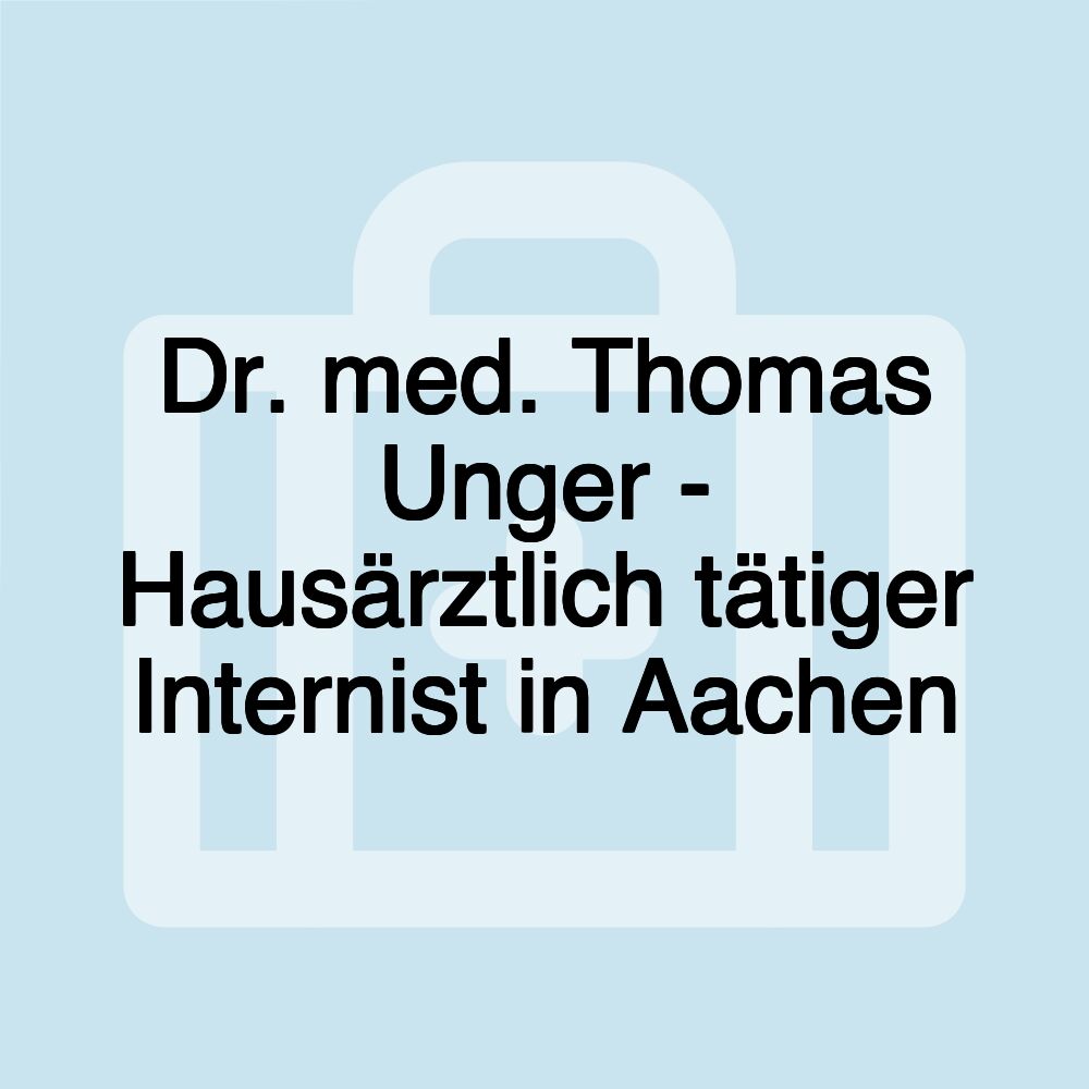 Dr. med. Thomas Unger - Hausärztlich tätiger Internist in Aachen