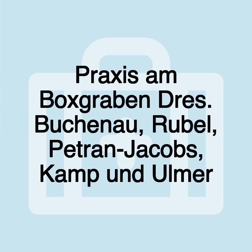 Praxis am Boxgraben Dres. Buchenau, Rubel, Petran-Jacobs, Kamp und Ulmer