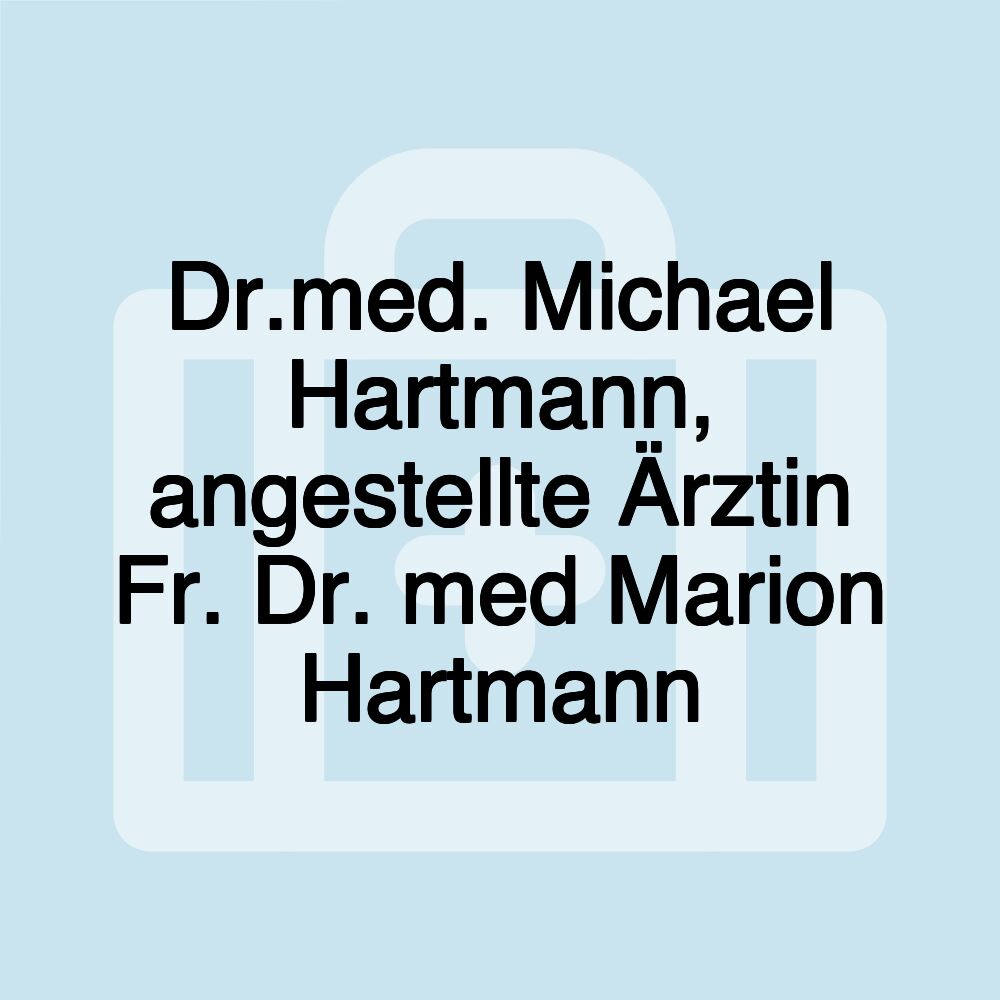 Dr.med. Michael Hartmann, angestellte Ärztin Fr. Dr. med Marion Hartmann