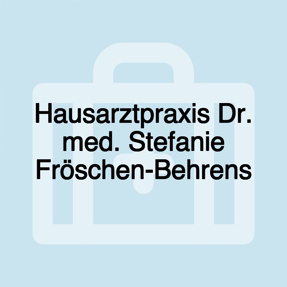 Hausarztpraxis Dr. med. Stefanie Fröschen-Behrens