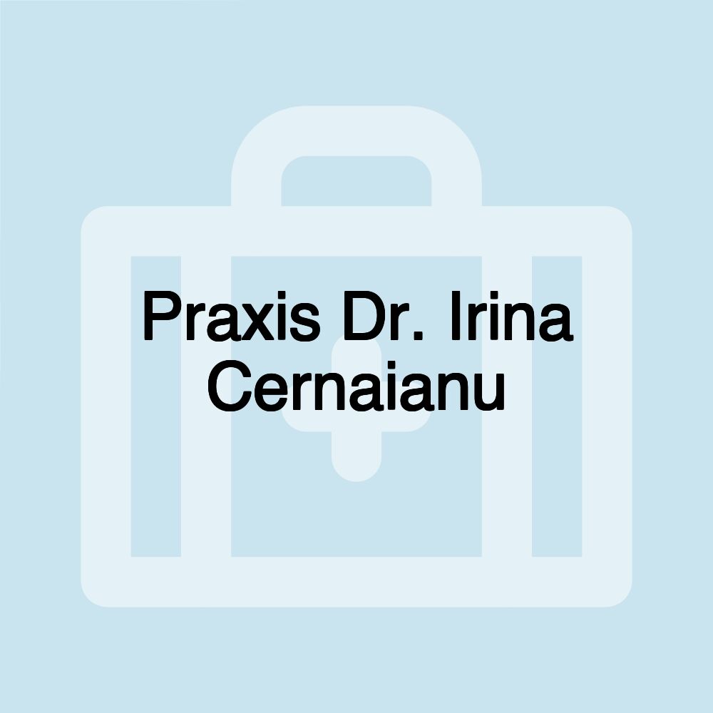 Praxis Dr. Irina Cernaianu