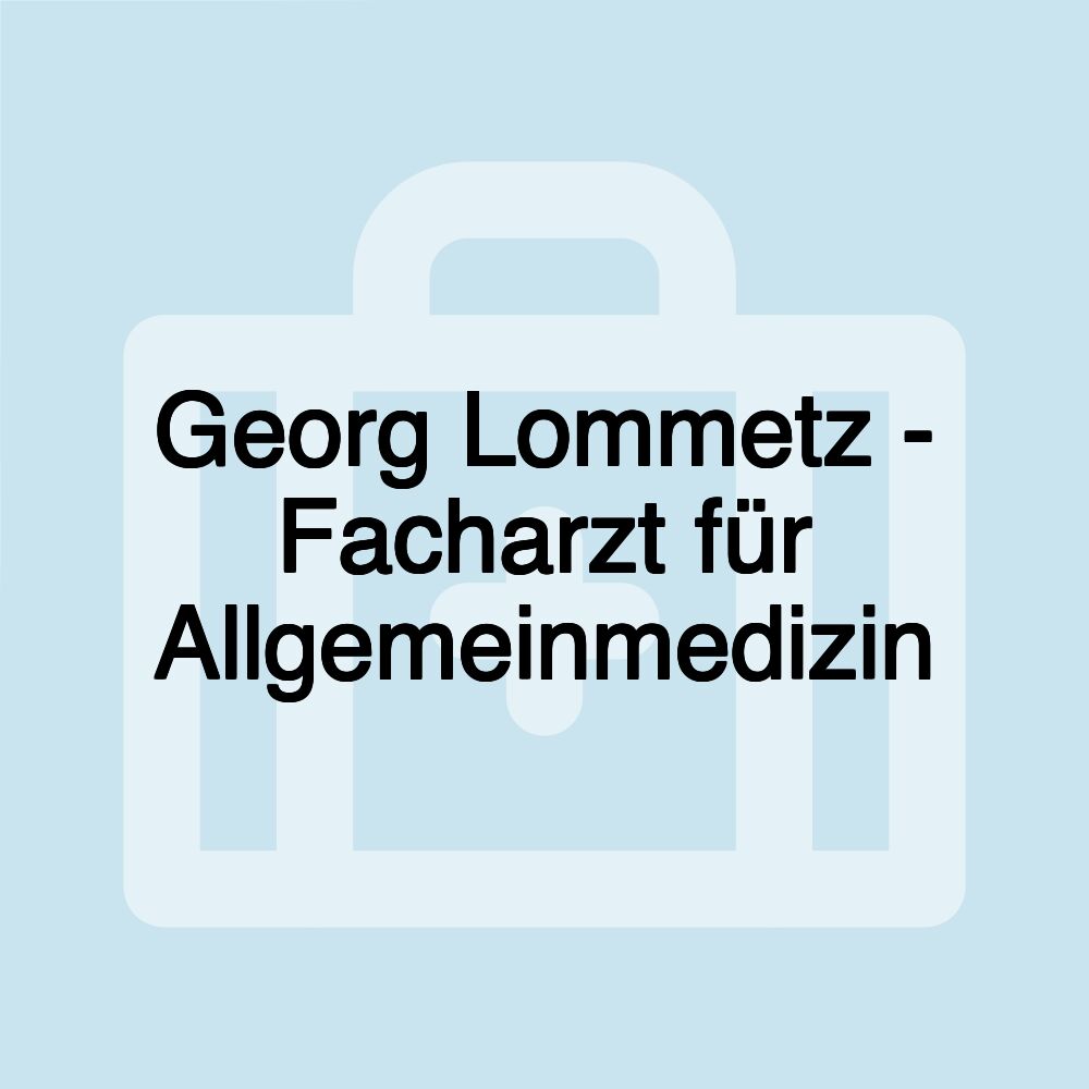 Georg Lommetz - Facharzt für Allgemeinmedizin