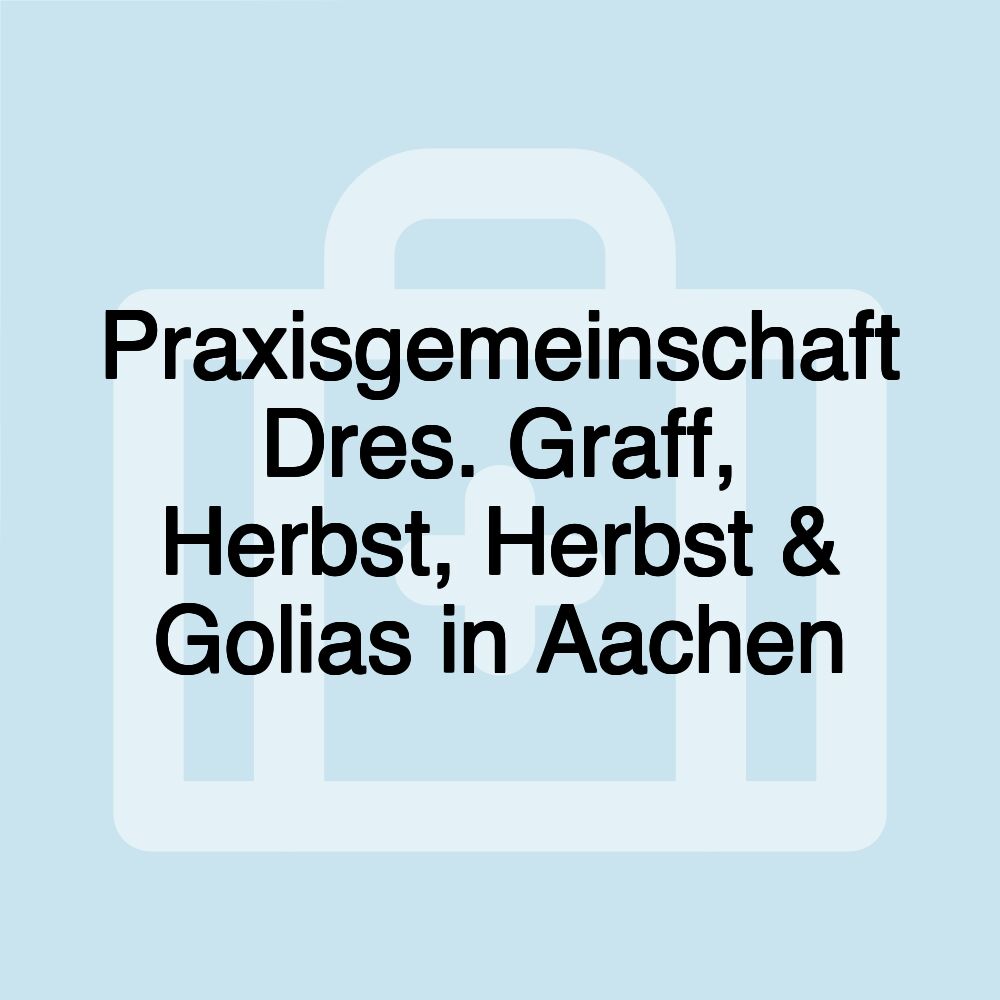 Praxisgemeinschaft Dres. Graff, Herbst, Herbst & Golias in Aachen