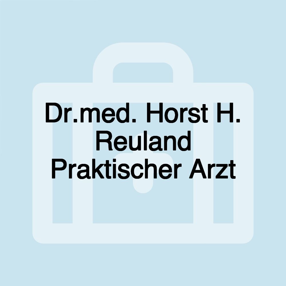 Dr.med. Horst H. Reuland Praktischer Arzt