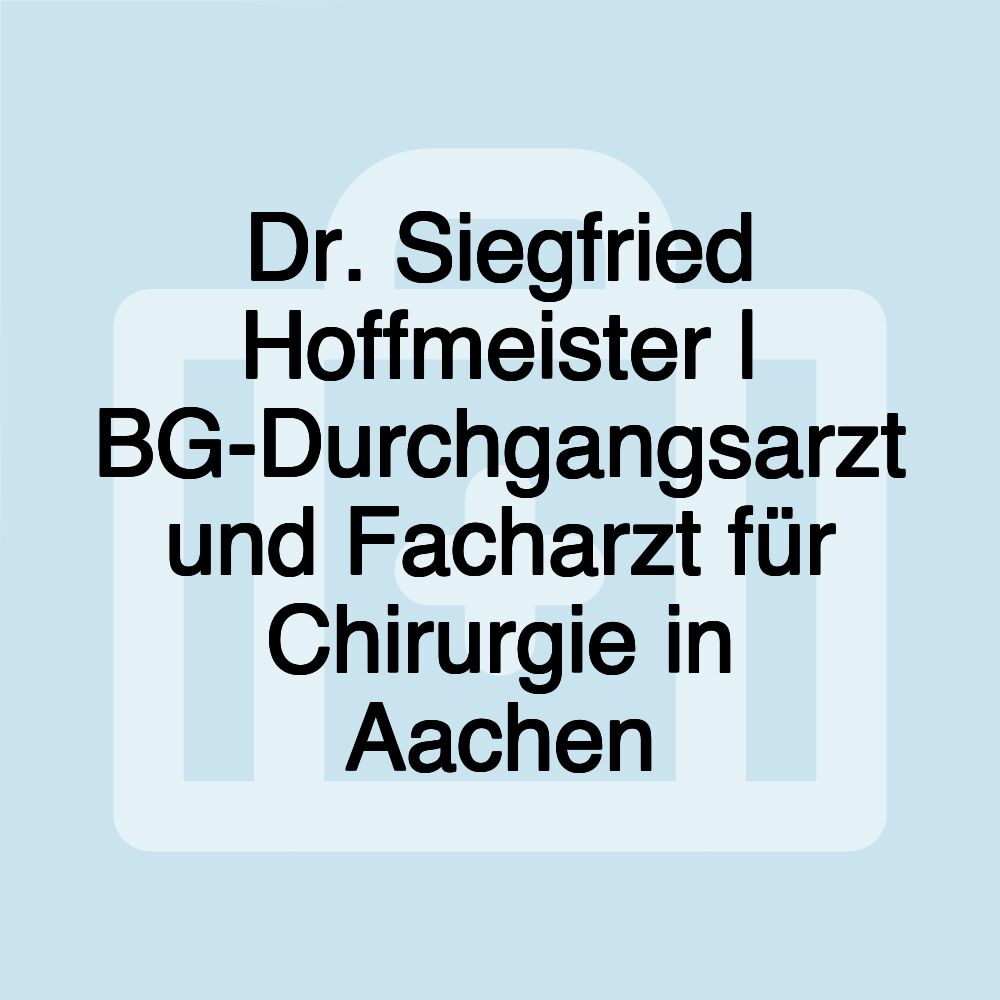 Dr. Siegfried Hoffmeister | BG-Durchgangsarzt und Facharzt für Chirurgie in Aachen