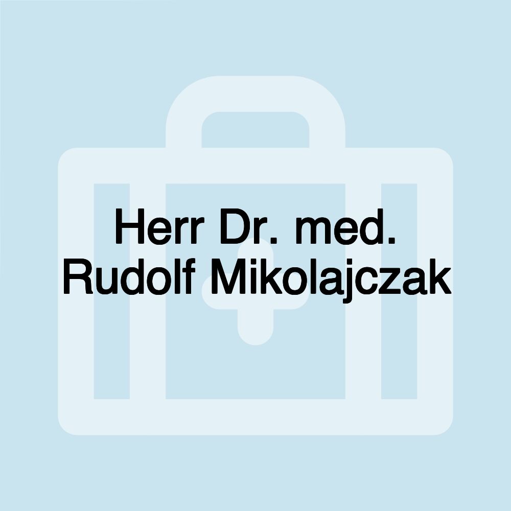 Herr Dr. med. Rudolf Mikolajczak