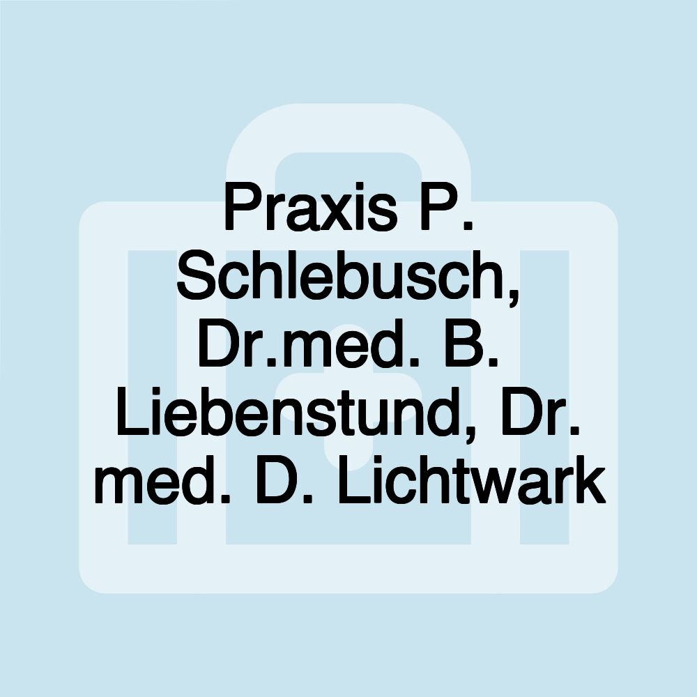 Praxis P. Schlebusch, Dr.med. B. Liebenstund, Dr. med. D. Lichtwark