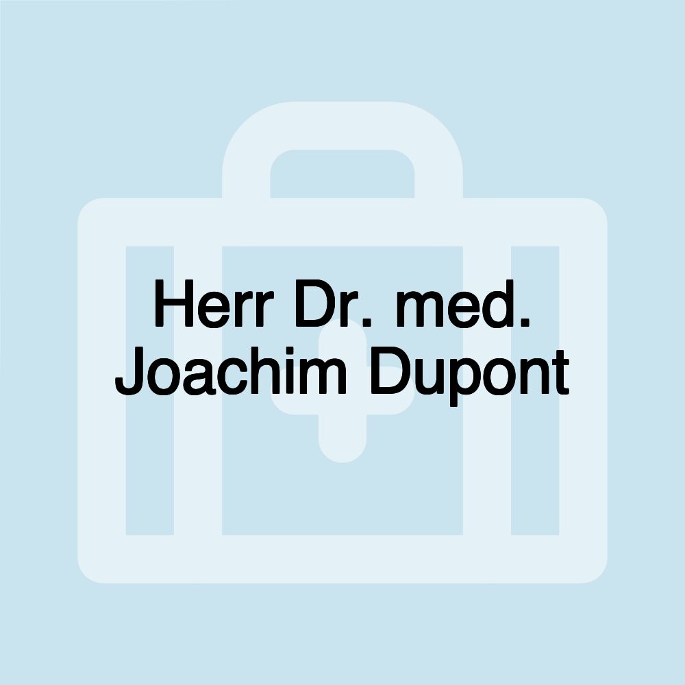 Herr Dr. med. Joachim Dupont