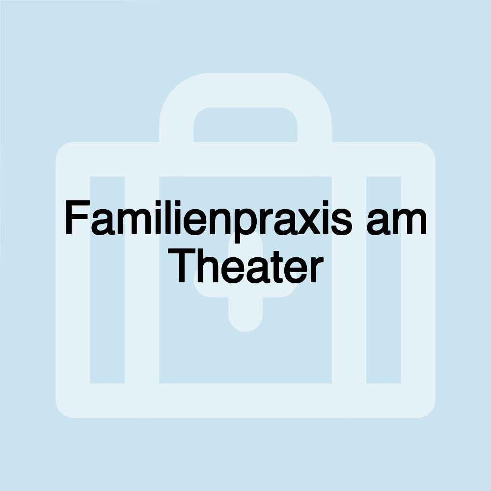 Familienpraxis am Theater