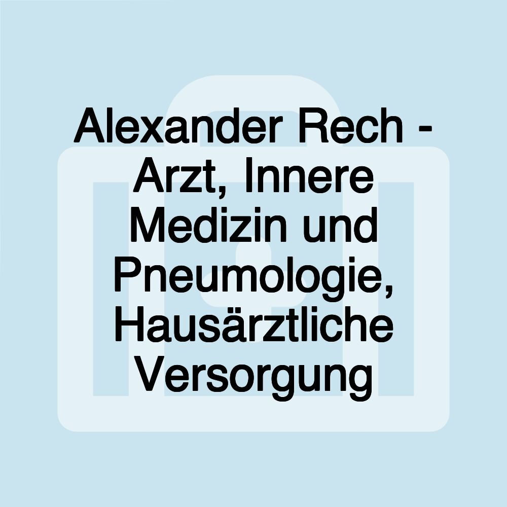 Alexander Rech - Arzt, Innere Medizin und Pneumologie, Hausärztliche Versorgung