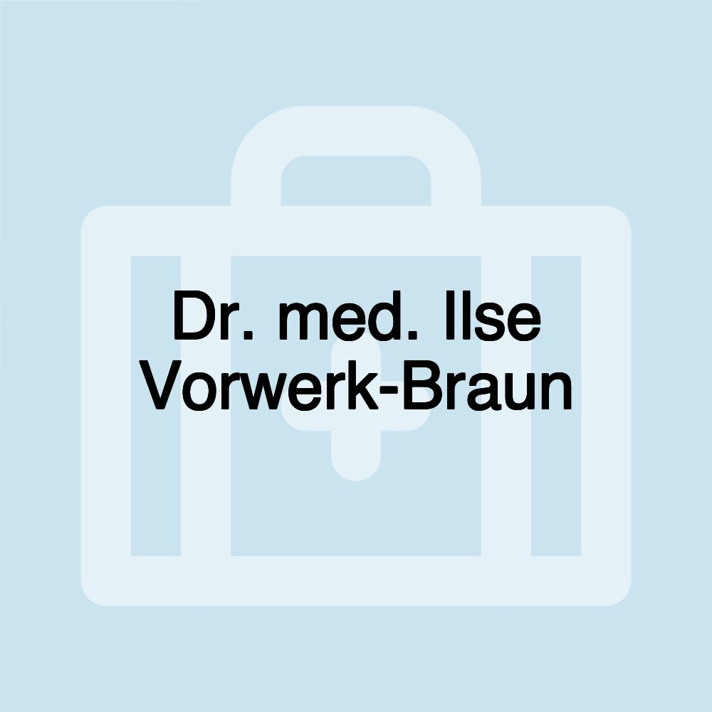 Dr. med. Ilse Vorwerk-Braun