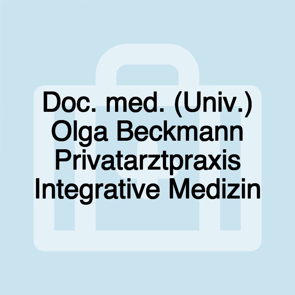 Doc. med. (Univ.) Olga Beckmann Privatarztpraxis Integrative Medizin