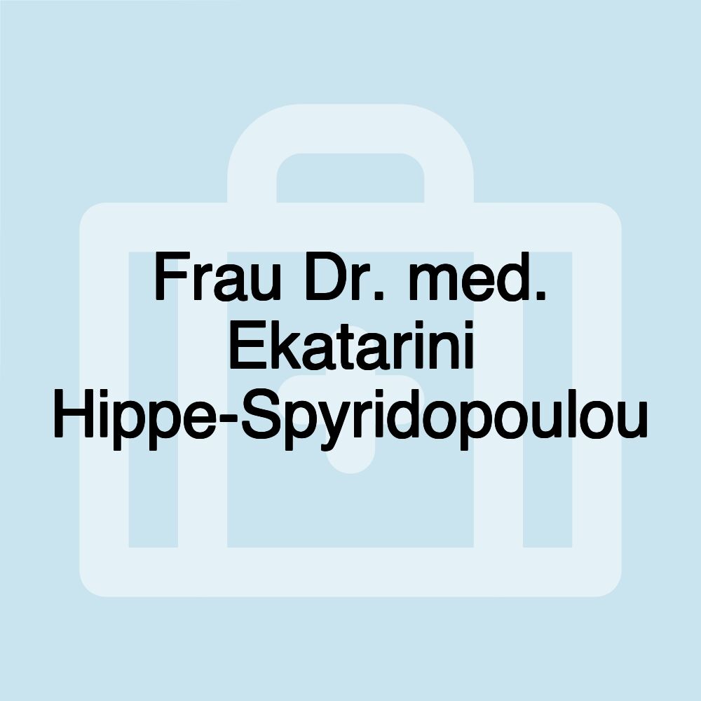 Frau Dr. med. Ekatarini Hippe-Spyridopoulou