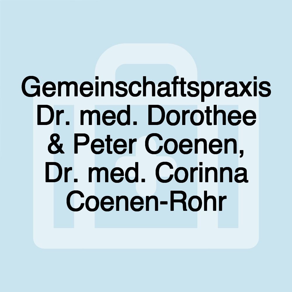 Gemeinschaftspraxis Dr. med. Dorothee & Peter Coenen, Dr. med. Corinna Coenen-Rohr