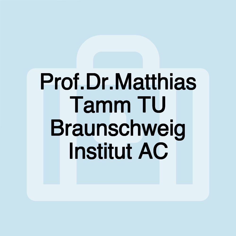 Prof.Dr.Matthias Tamm TU Braunschweig Institut AC