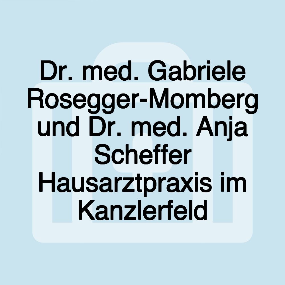 Dr. med. Gabriele Rosegger-Momberg und Dr. med. Anja Scheffer Hausarztpraxis im Kanzlerfeld