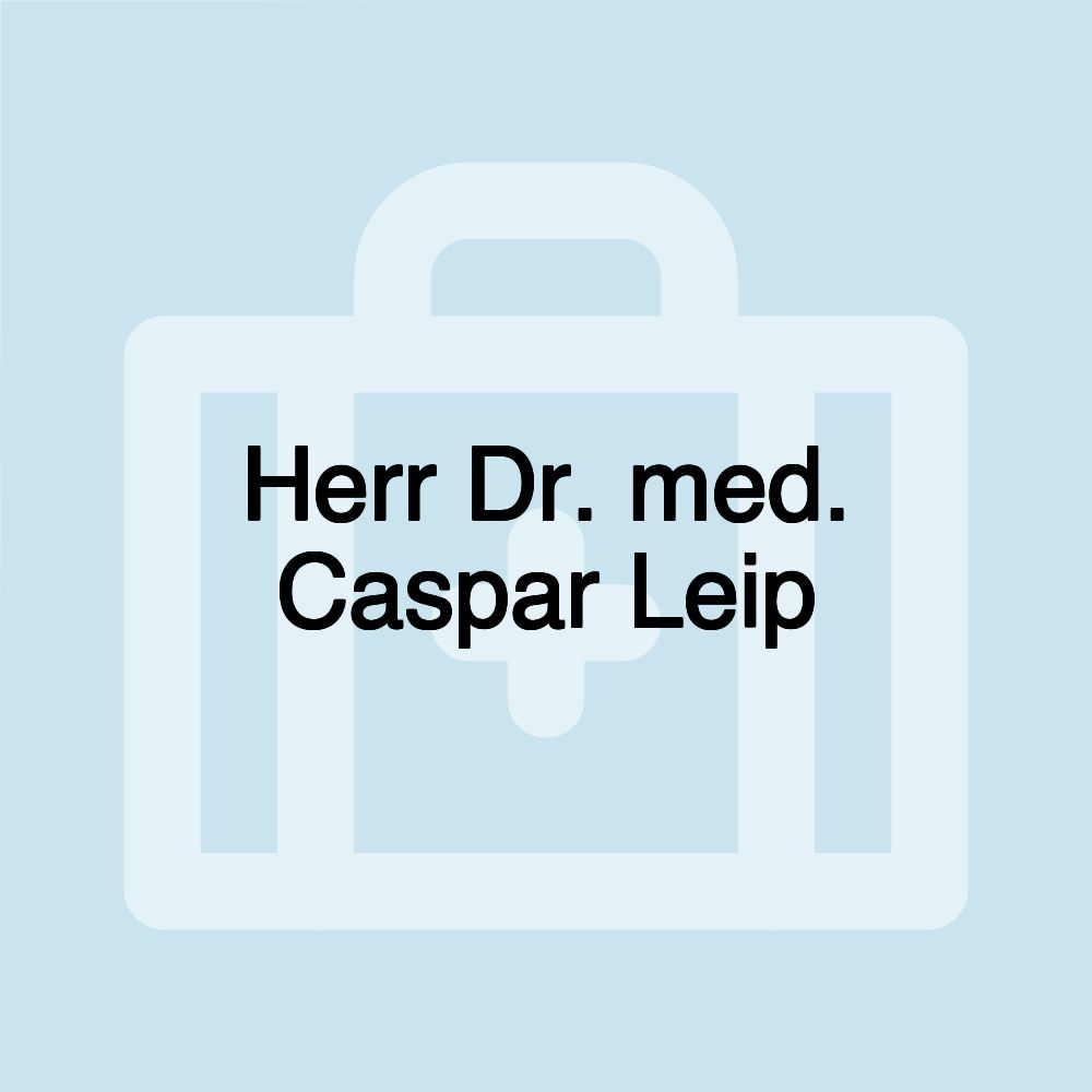 Herr Dr. med. Caspar Leip