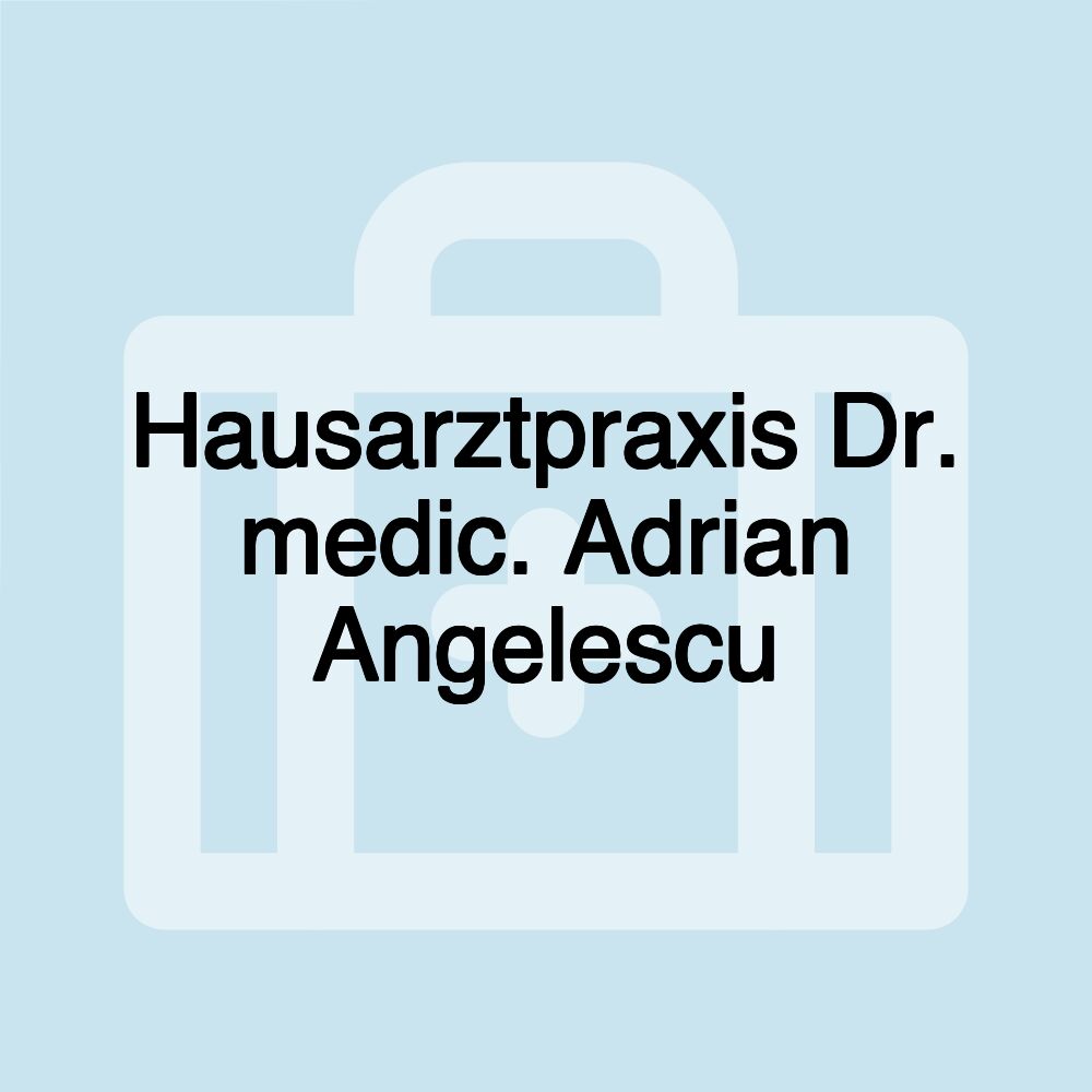 Hausarztpraxis Dr. medic. Adrian Angelescu