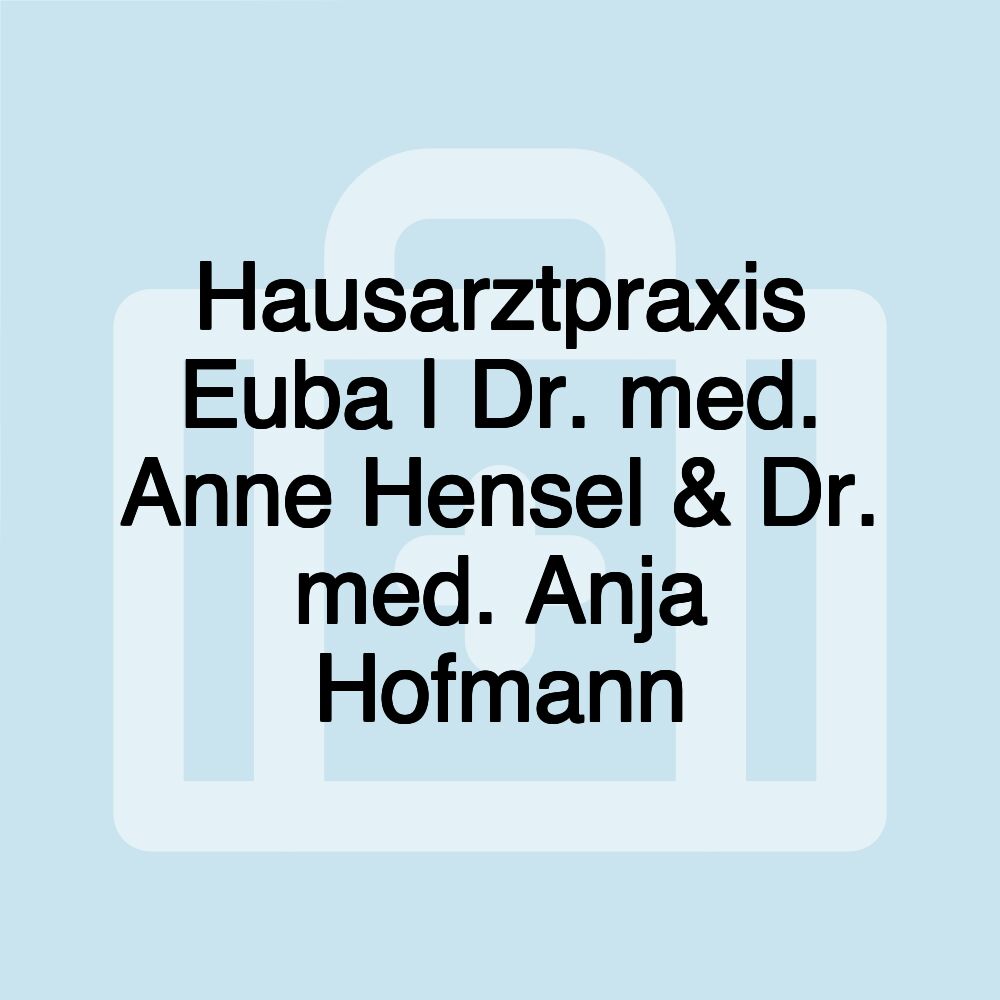 Hausarztpraxis Euba | Dr. med. Anne Hensel & Dr. med. Anja Hofmann