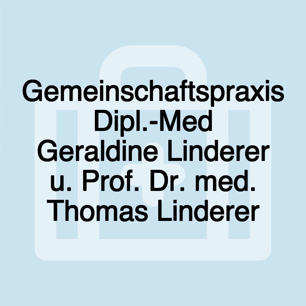 Gemeinschaftspraxis Dipl.-Med Geraldine Linderer u. Prof. Dr. med. Thomas Linderer