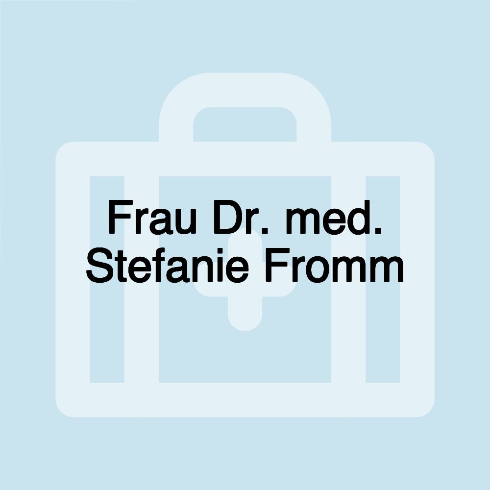 Frau Dr. med. Stefanie Fromm