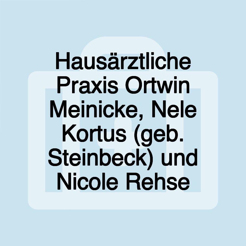 Hausärztliche Praxis Ortwin Meinicke, Nele Kortus (geb. Steinbeck) und Nicole Rehse