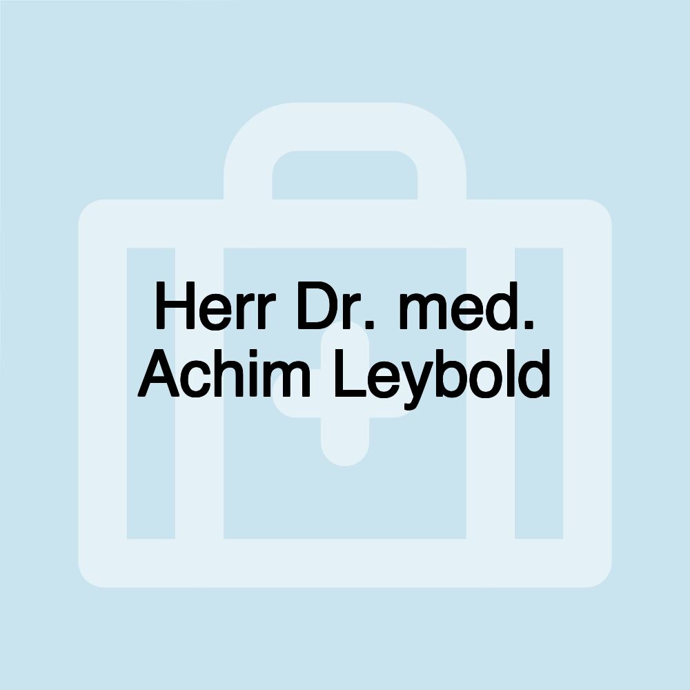 Herr Dr. med. Achim Leybold