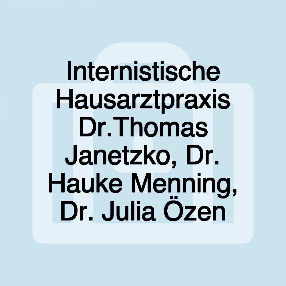 Internistische Hausarztpraxis Dr.Thomas Janetzko, Dr. Hauke Menning, Dr. Julia Özen