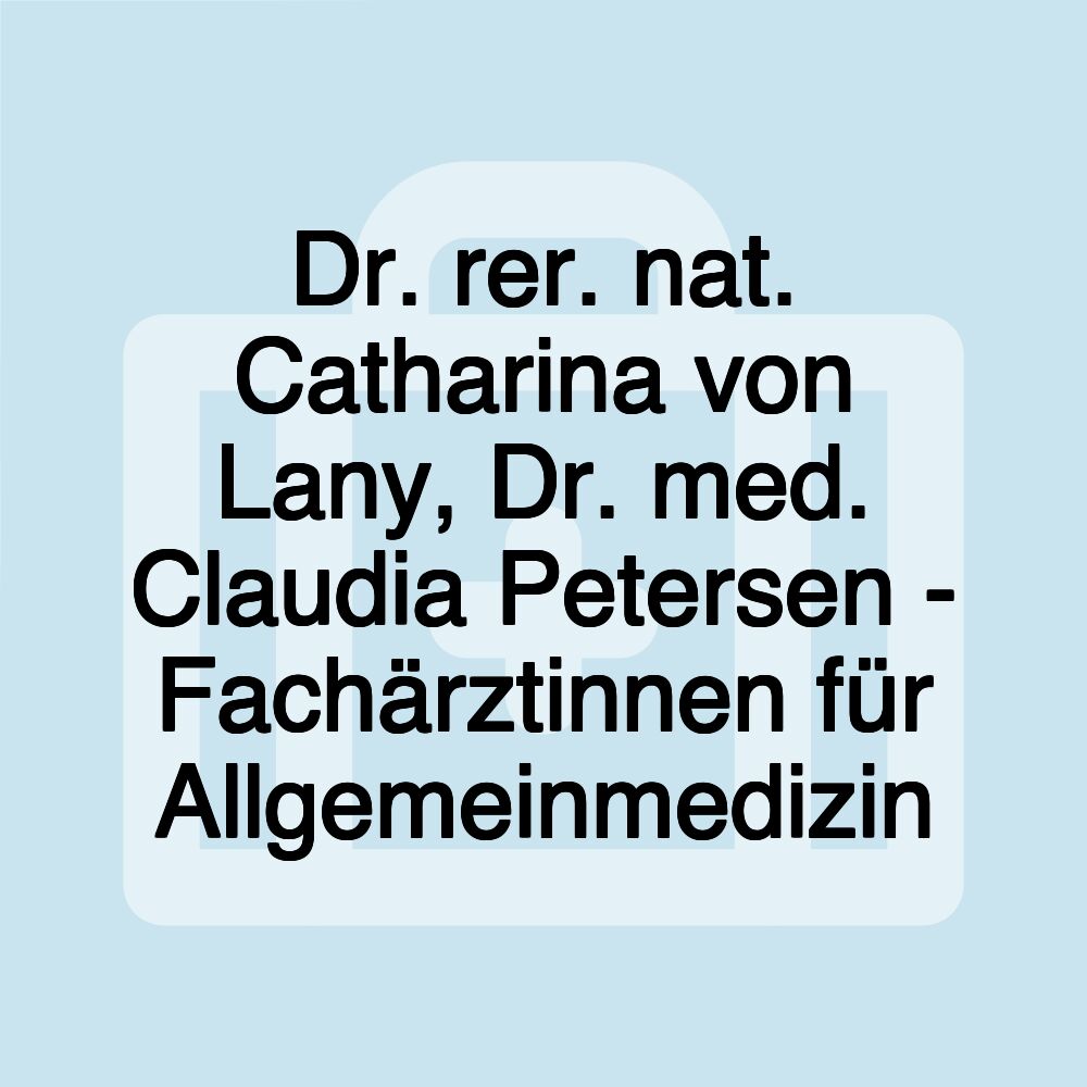 Dr. rer. nat. Catharina von Lany, Dr. med. Claudia Petersen - Fachärztinnen für Allgemeinmedizin