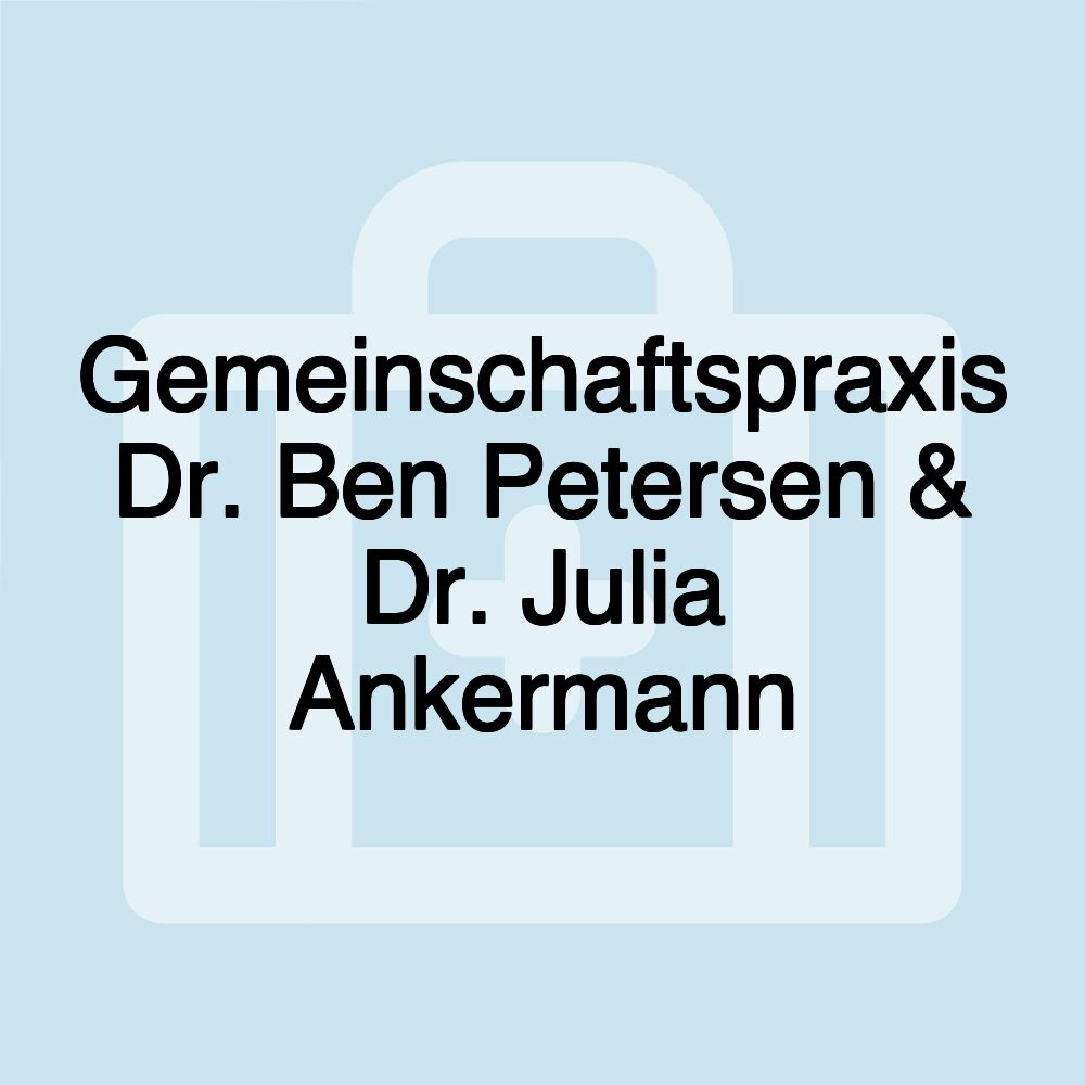 Gemeinschaftspraxis Dr. Ben Petersen & Dr. Julia Ankermann