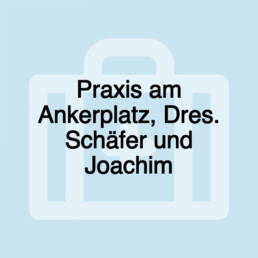 Praxis am Ankerplatz, Dres. Schäfer und Joachim