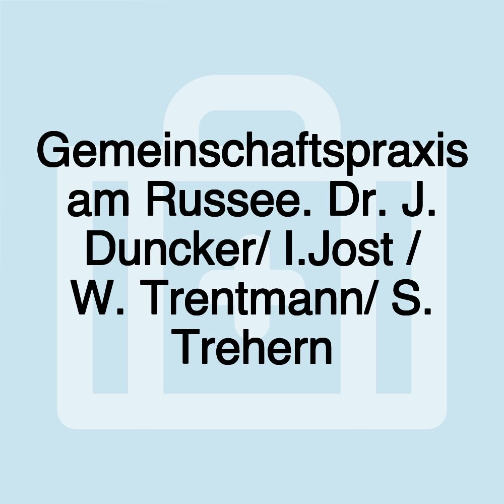 Gemeinschaftspraxis am Russee. Dr. J. Duncker/ I.Jost / W. Trentmann/ S. Trehern