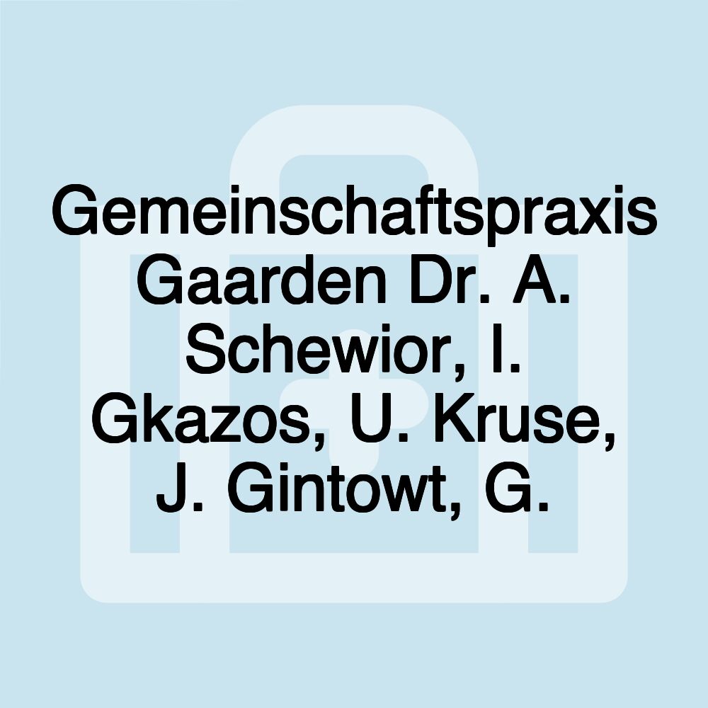 Gemeinschaftspraxis Gaarden Dr. A. Schewior, I. Gkazos, U. Kruse, J. Gintowt, G.