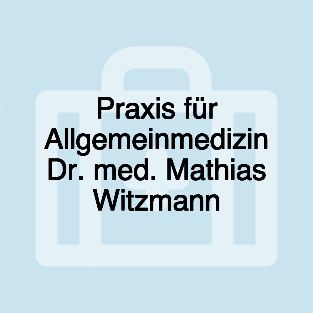 Praxis für Allgemeinmedizin Dr. med. Mathias Witzmann