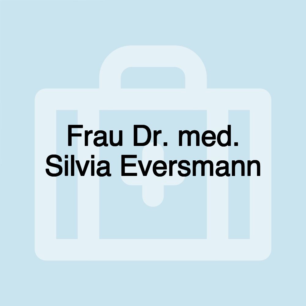 Frau Dr. med. Silvia Eversmann