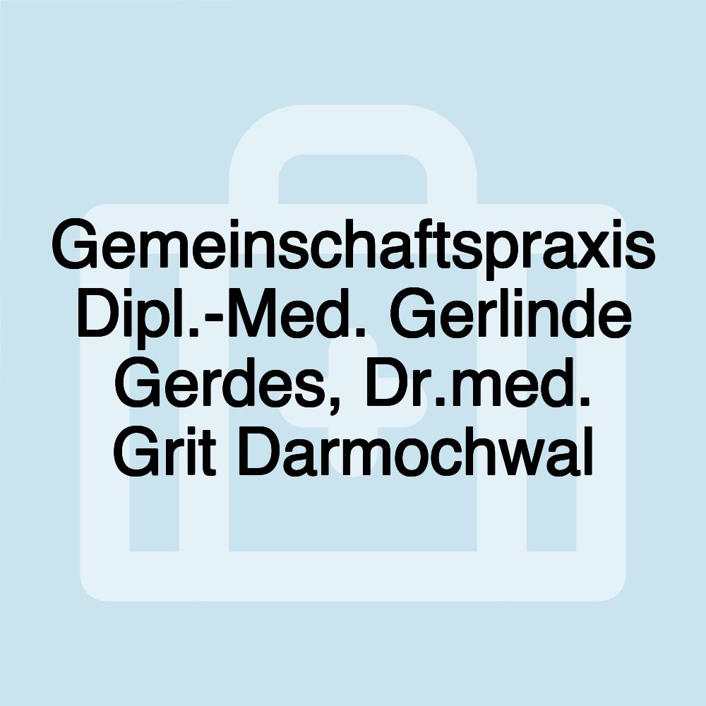 Gemeinschaftspraxis Dipl.-Med. Gerlinde Gerdes, Dr.med. Grit Darmochwal