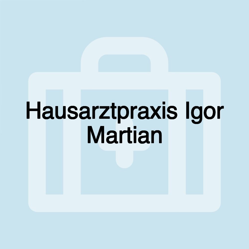 Hausarztpraxis Igor Martian