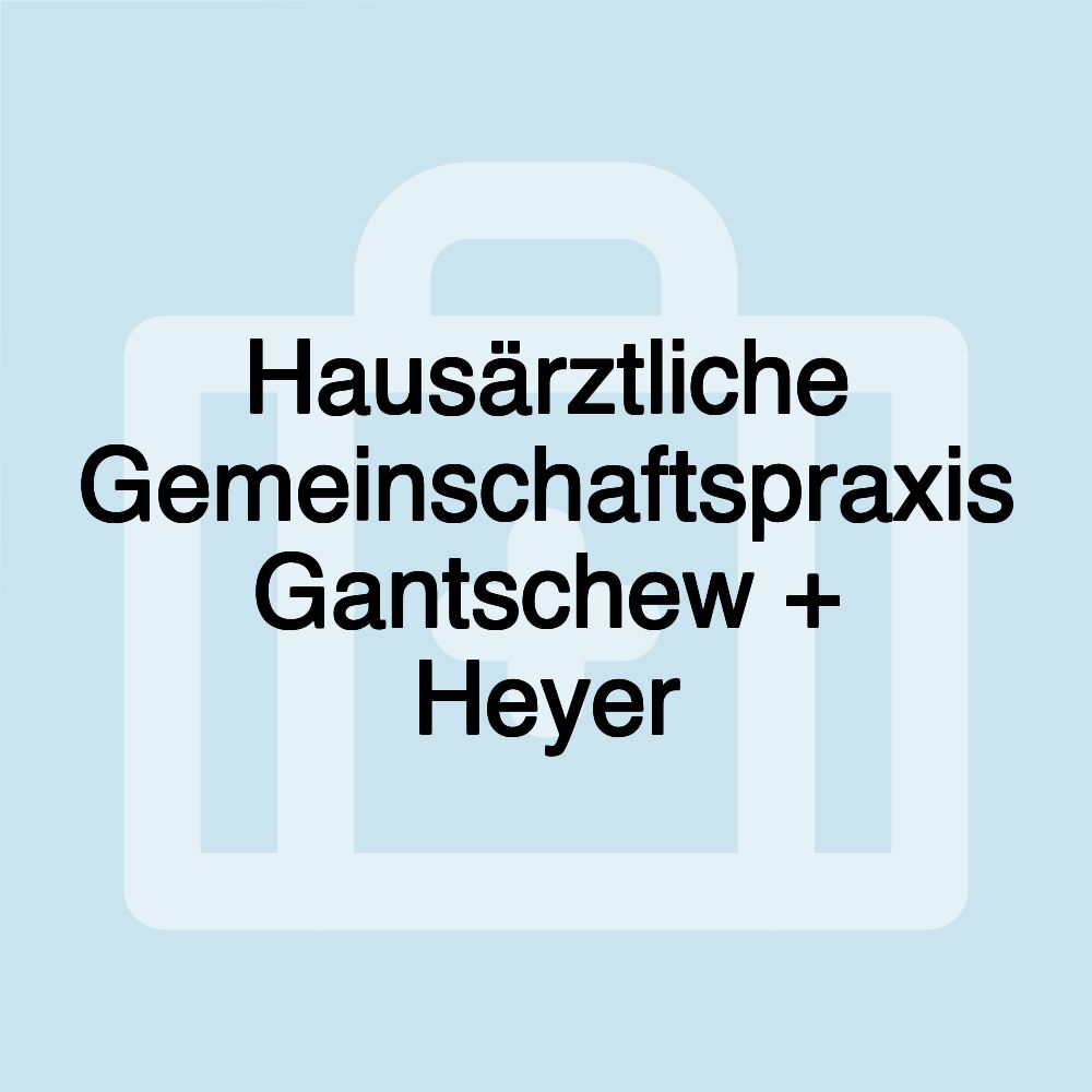 Hausärztliche Gemeinschaftspraxis Gantschew + Heyer