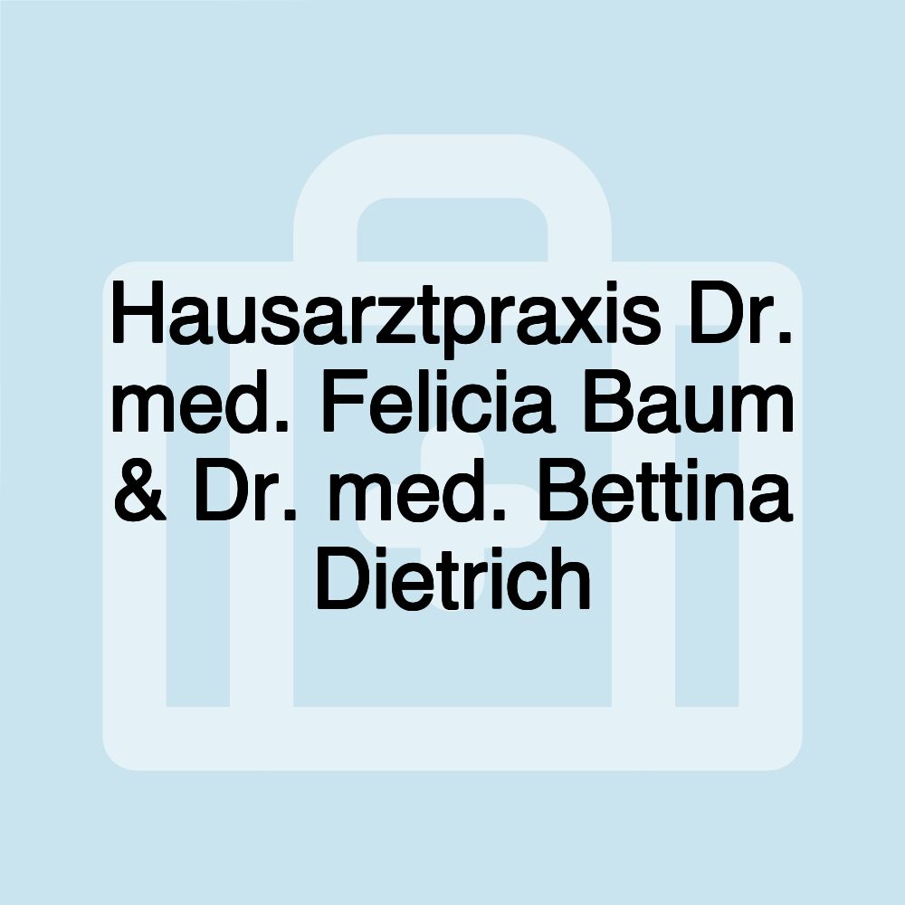 Hausarztpraxis Dr. med. Felicia Baum & Dr. med. Bettina Dietrich