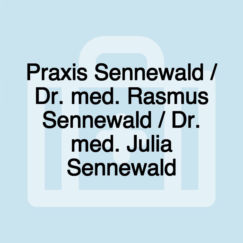 Praxis Sennewald / Dr. med. Rasmus Sennewald / Dr. med. Julia Sennewald