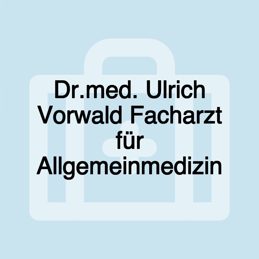 Dr.med. Ulrich Vorwald Facharzt für Allgemeinmedizin