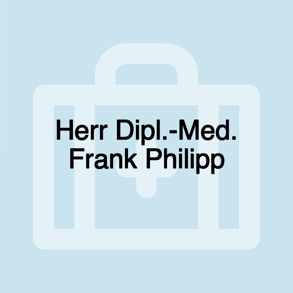 Herr Dipl.-Med. Frank Philipp