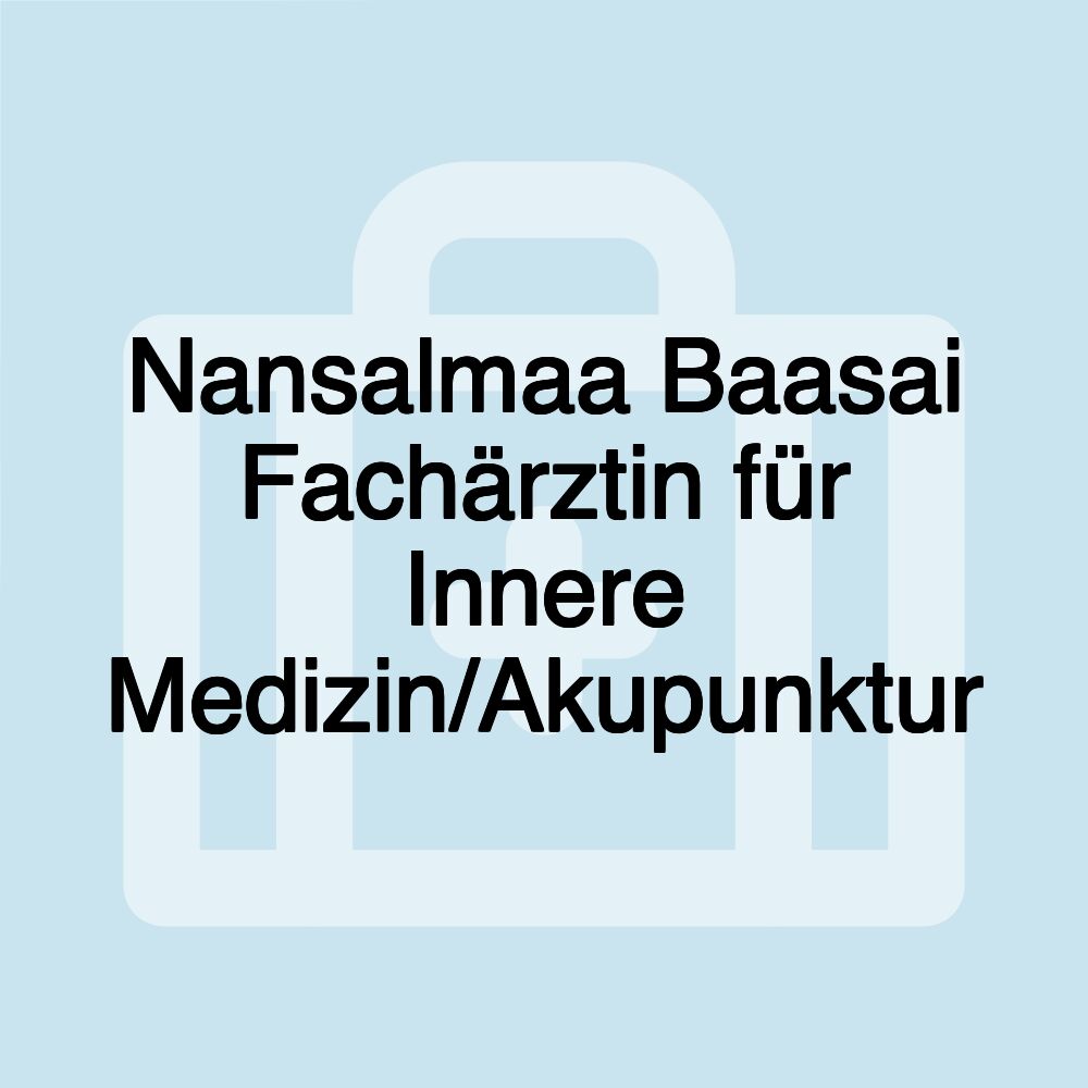 Nansalmaa Baasai Fachärztin für Innere Medizin/Akupunktur